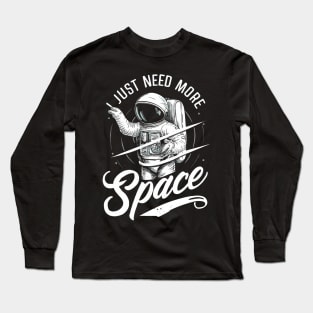 I Need More Space Long Sleeve T-Shirt